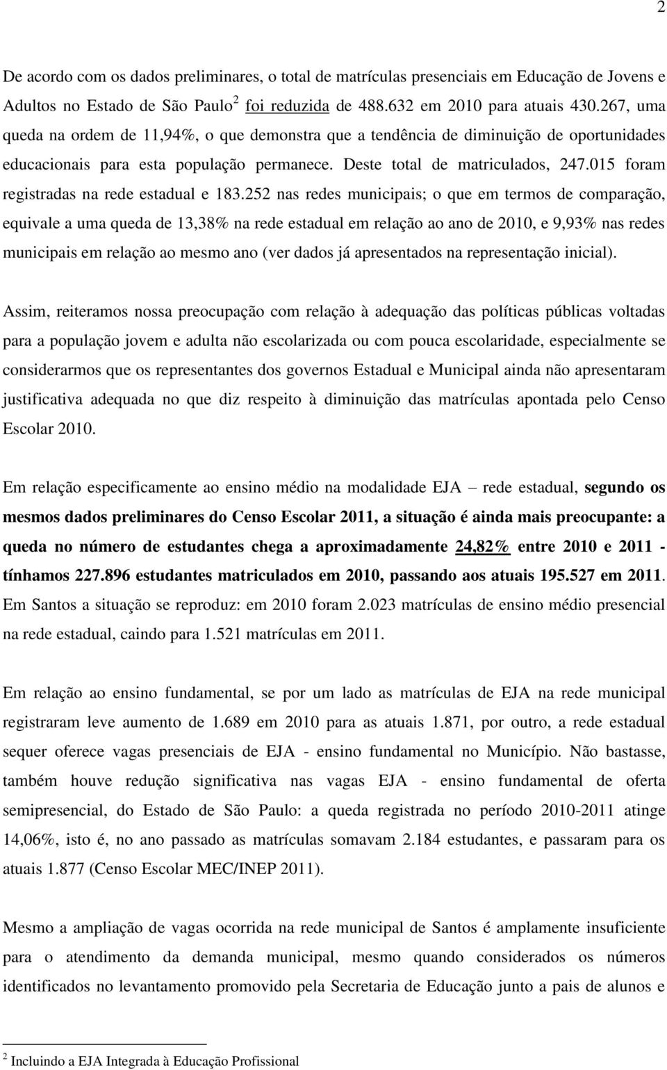 015 foram registradas na rede estadual e 183.