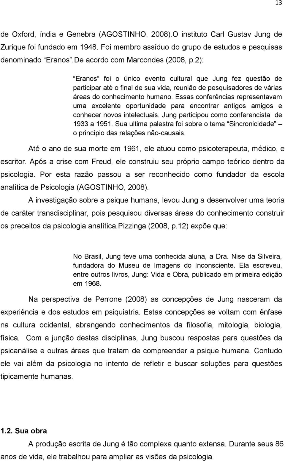 Essas conferências representavam uma excelente oportunidade para encontrar antigos amigos e conhecer novos intelectuais. Jung participou como conferencista de 1933 a 1951.