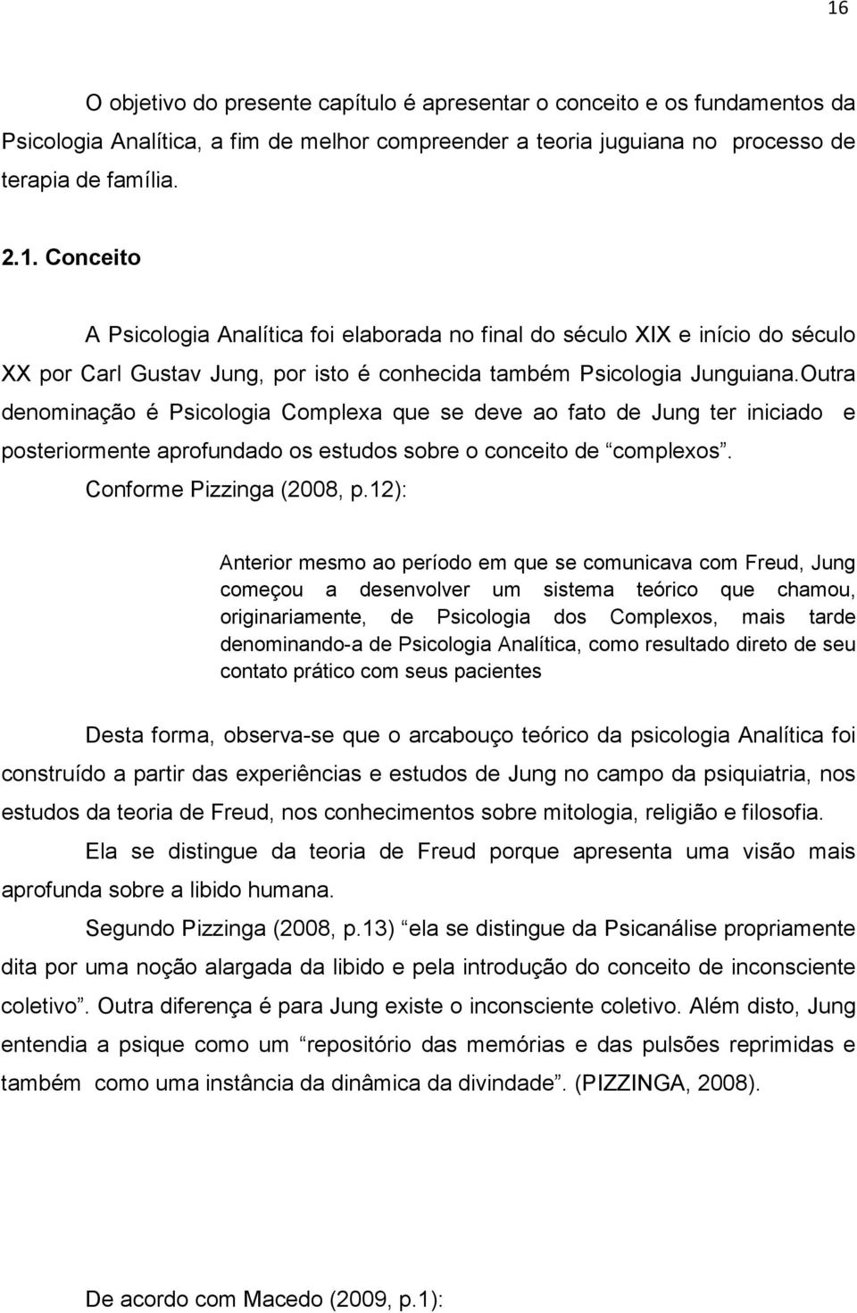 12): Anterior mesmo ao período em que se comunicava com Freud, Jung começou a desenvolver um sistema teórico que chamou, originariamente, de Psicologia dos Complexos, mais tarde denominando-a de