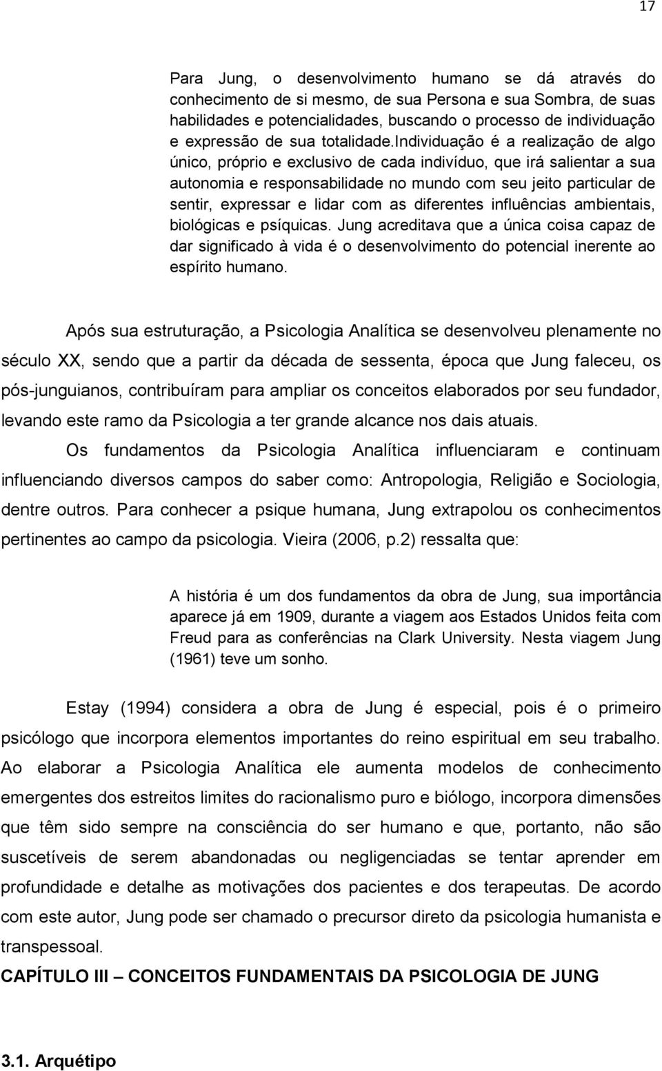 individuação é a realização de algo único, próprio e exclusivo de cada indivíduo, que irá salientar a sua autonomia e responsabilidade no mundo com seu jeito particular de sentir, expressar e lidar