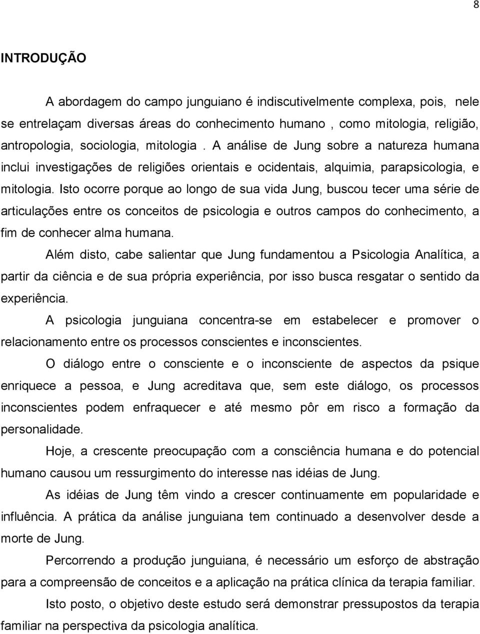 Isto ocorre porque ao longo de sua vida Jung, buscou tecer uma série de articulações entre os conceitos de psicologia e outros campos do conhecimento, a fim de conhecer alma humana.