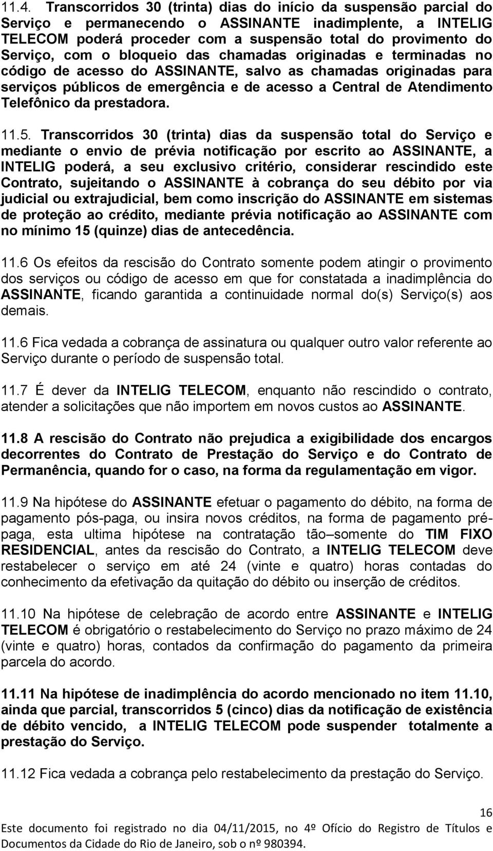 Telefônico da prestadora. 11.5.