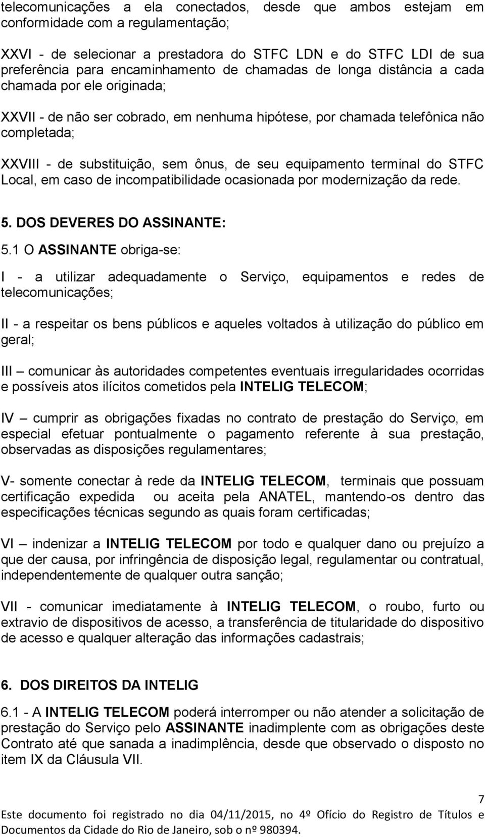 equipamento terminal do STFC Local, em caso de incompatibilidade ocasionada por modernização da rede. 5. DOS DEVERES DO ASSINANTE: 5.