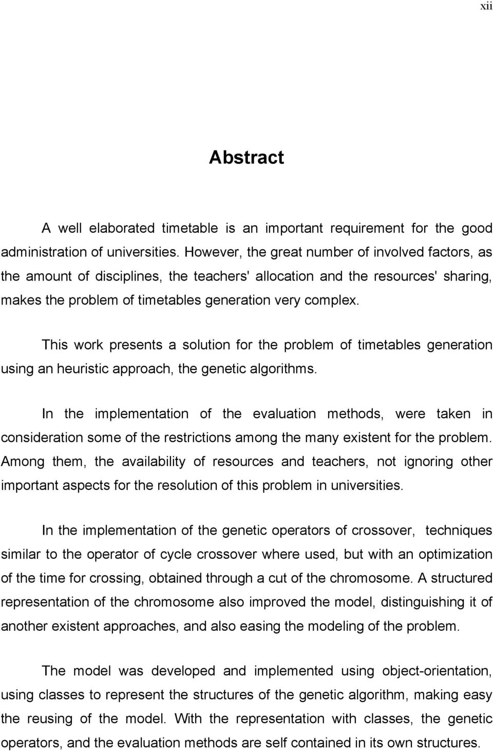 This work presents a solution for the problem of timetables generation using an heuristic approach, the genetic algorithms.
