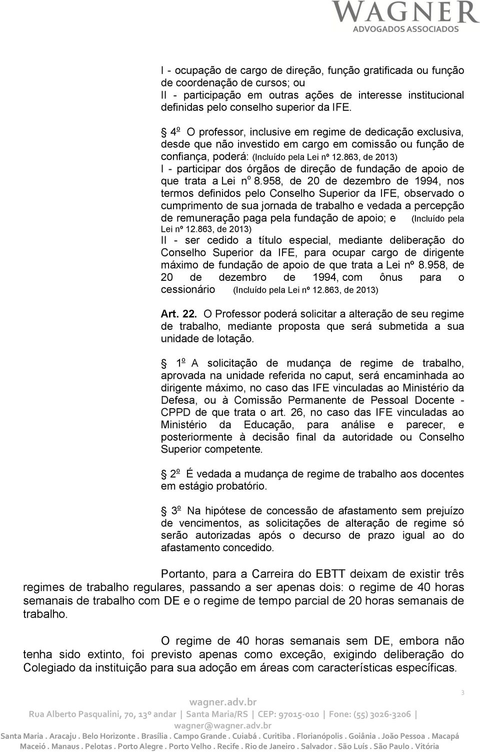 863, de 2013) I - participar dos órgãos de direção de fundação de apoio de que trata a Lei n o 8.