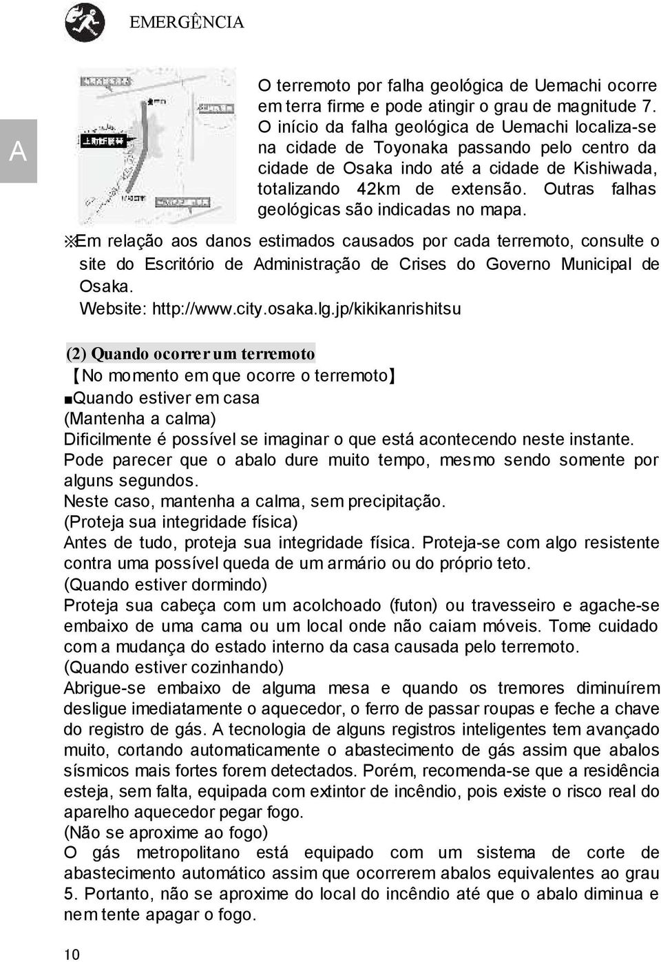 Outras falhas geológicas são indicadas no mapa. Em relação aos danos estimados causados por cada terremoto, consulte o site do Escritório de dministração de Crises do Governo Municipal de Osaka.