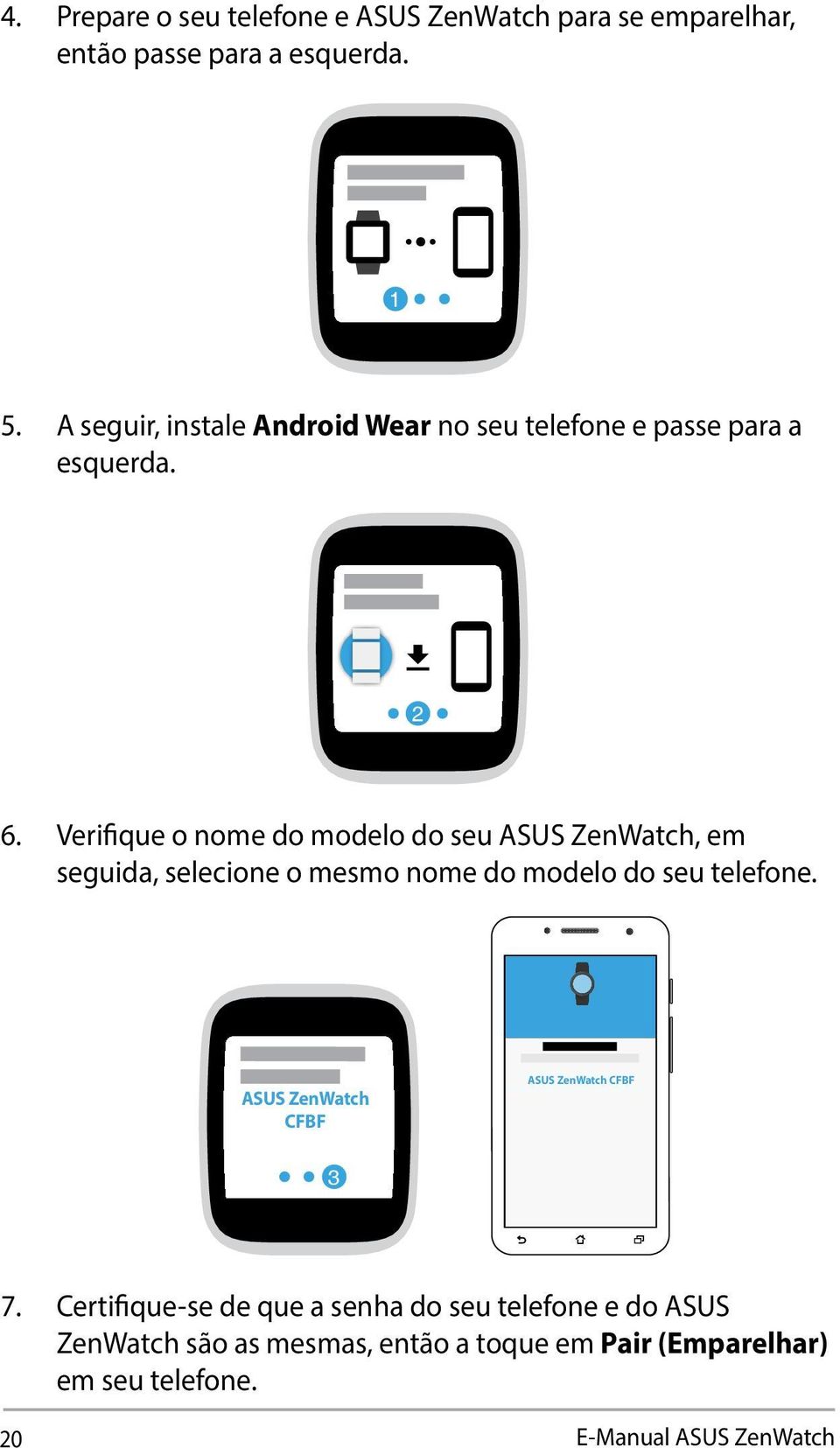 Verifique o nome do modelo do seu ASUS ZenWatch, em seguida, selecione o mesmo nome do modelo do seu telefone.