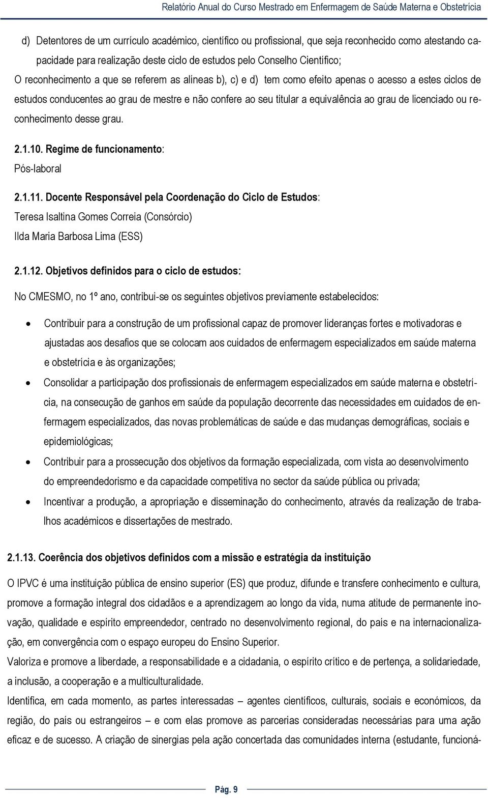 reconhecimento desse grau. 2.1.10. Regime de funcionamento: Pós-laboral 2.1.11.