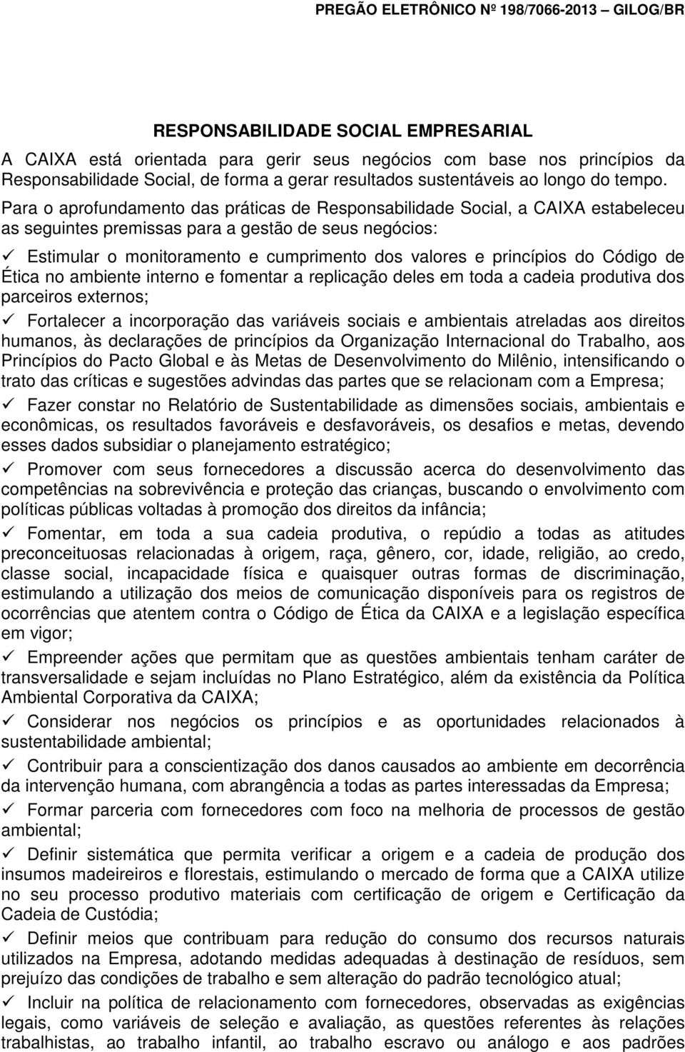 princípios do Código de Ética no ambiente interno e fomentar a replicação deles em toda a cadeia produtiva dos parceiros externos; Fortalecer a incorporação das variáveis sociais e ambientais