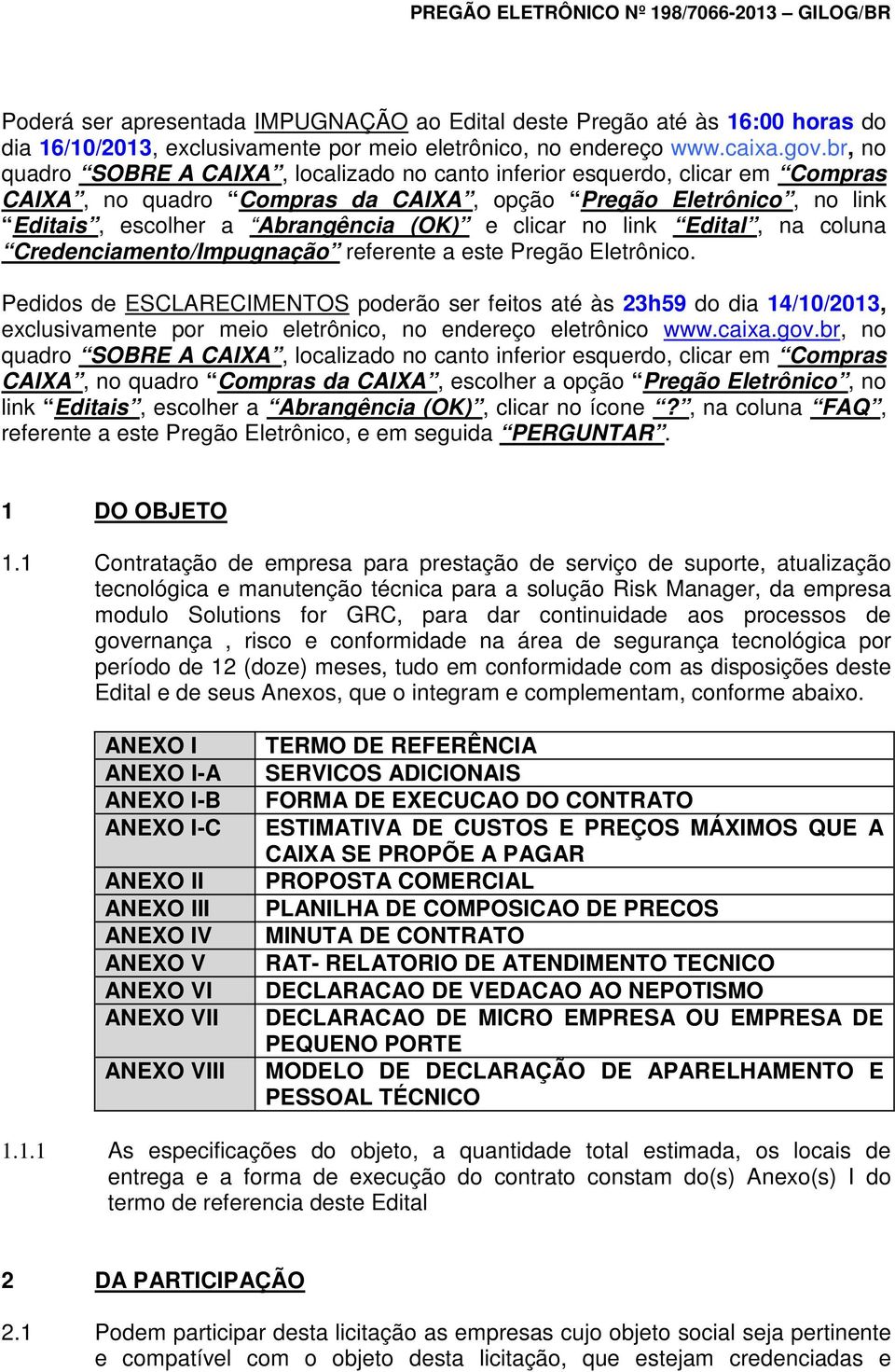 no link Edital, na coluna Credenciamento/Impugnação referente a este Pregão Eletrônico.