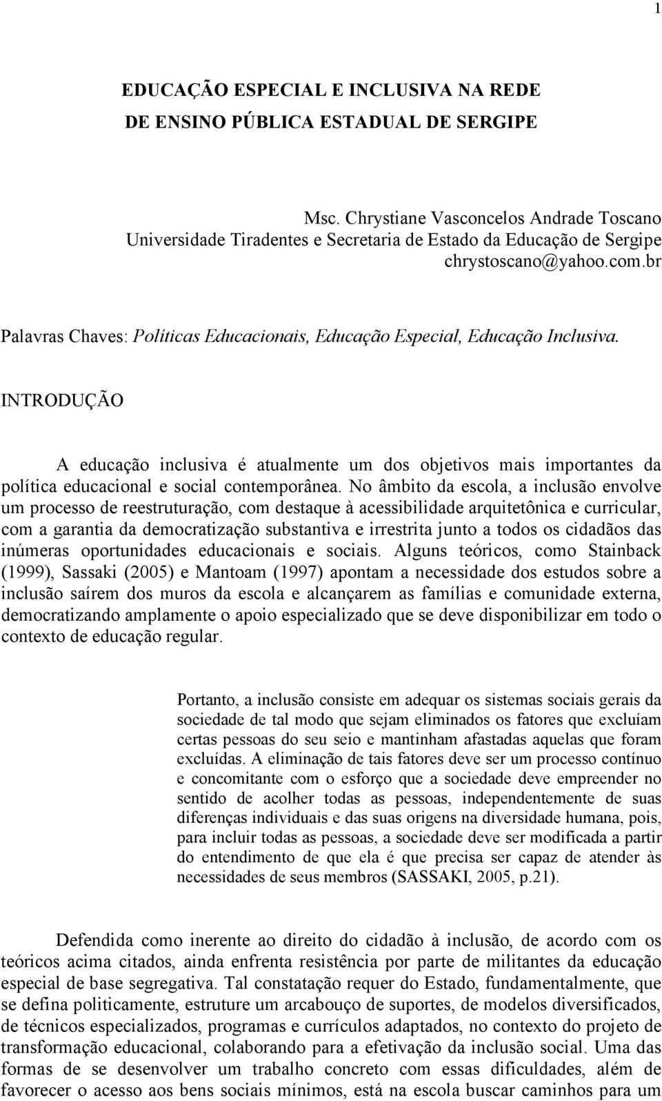 br Palavras Chaves: Políticas Educacionais, Educação Especial, Educação Inclusiva.