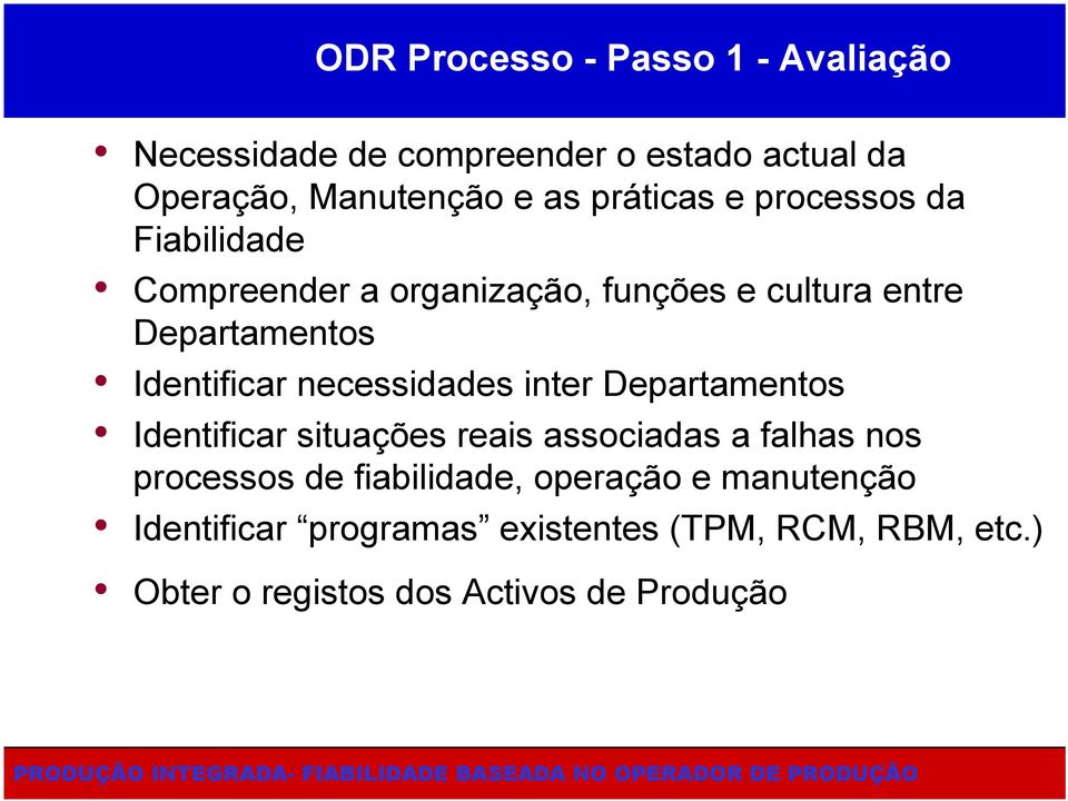 Identificar necessidades inter Departamentos Identificar situações reais associadas a falhas nos processos de