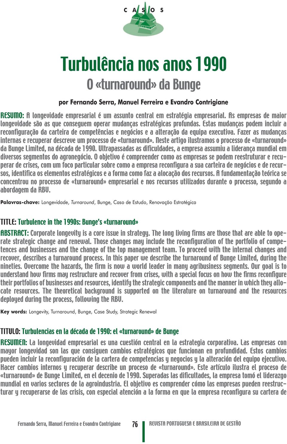 Estas mudanças podem incluir a reconfiguração da carteira de competências e negócios e a alteração da equipa executiva. Fazer as mudanças internas e recuperar descreve um processo de «turnaround».