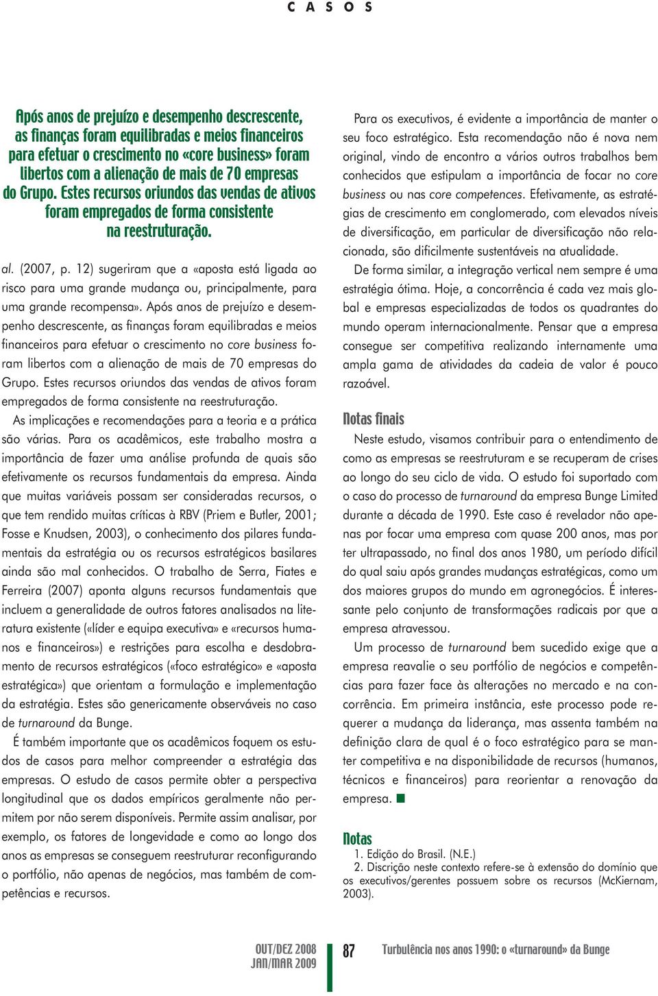 12) sugeriram que a «aposta está ligada ao risco para uma grande mudança ou, principalmente, para uma grande recompensa».