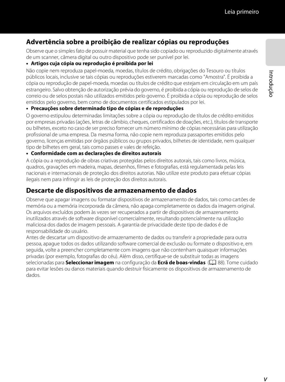 Artigos cuja cópia ou reprodução é proibida por lei Não copie nem reproduza papel-moeda, moedas, títulos de crédito, obrigações do Tesouro ou títulos públicos locais, inclusive se tais cópias ou