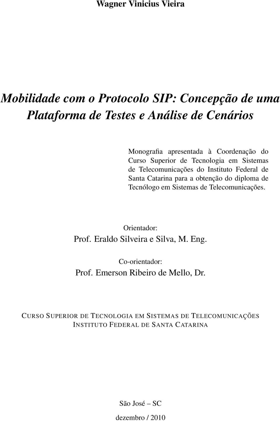 diploma de Tecnólogo em Sistemas de Telecomunicações. Orientador: Prof. Eraldo Silveira e Silva, M. Eng. Co-orientador: Prof.