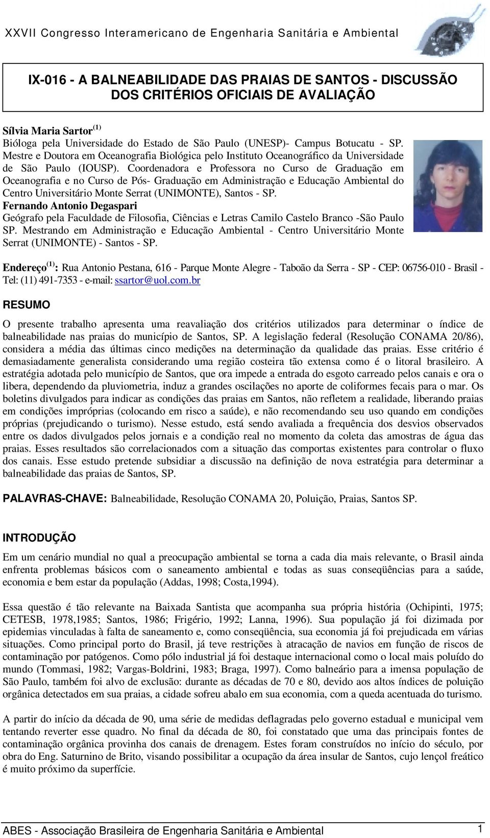 Coordenadora e Professora no Curso de Graduação em Oceanografia e no Curso de Pós- Graduação em Administração e Educação Ambiental do Centro Universitário Monte Serrat (UNIMONTE), Santos - SP.