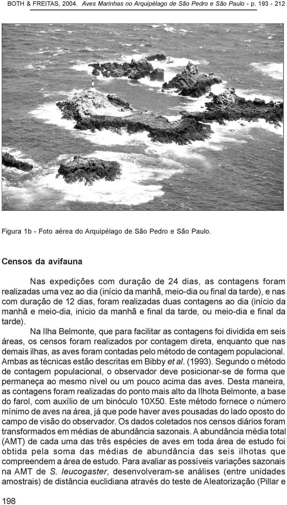 duas contagens ao dia (início da manhã e meio-dia, início da manhã e final da tarde, ou meio-dia e final da tarde).