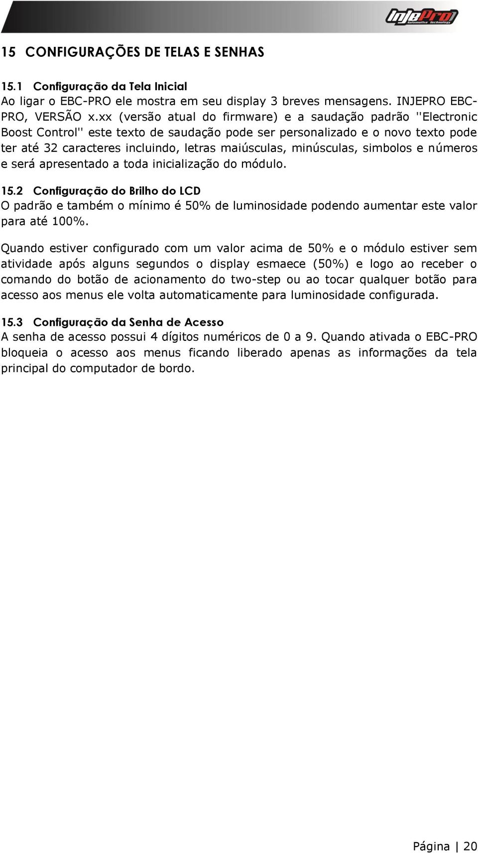 minúsculas, simbolos e números e será apresentado a toda inicialização do módulo. 15.