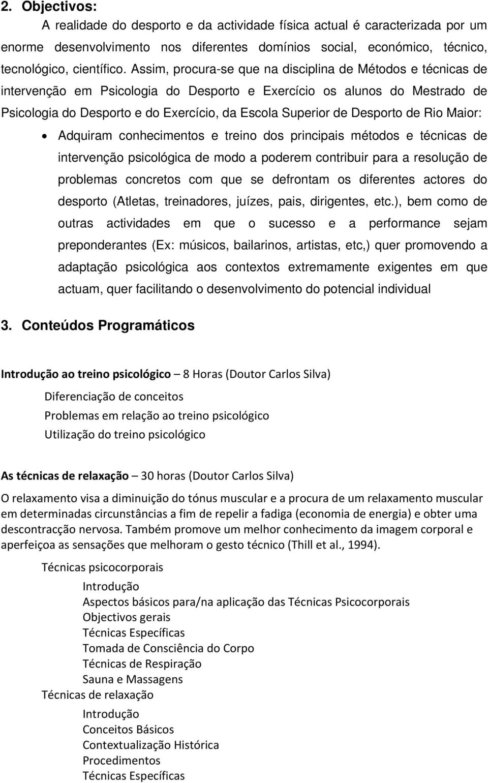 Desporto de Rio Maior: Adquiram conhecimentos e treino dos principais métodos e técnicas de intervenção psicológica de modo a poderem contribuir para a resolução de problemas concretos com que se