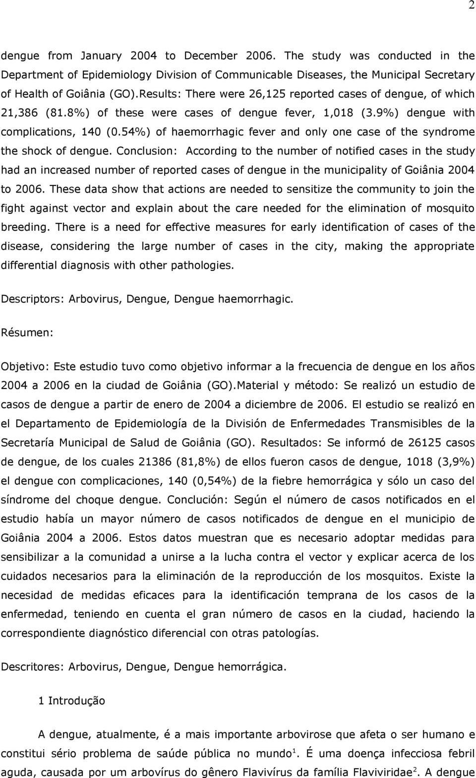 54%) of haemorrhagic fever and only one case of the syndrome the shock of dengue.