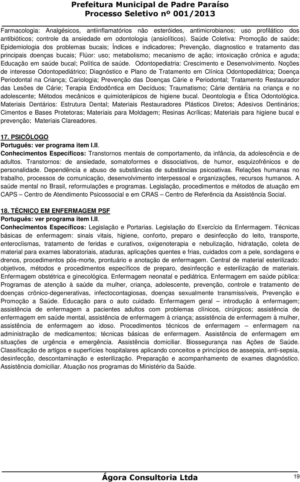 ação; intoxicação crônica e aguda; Educação em saúde bucal; Política de saúde. Odontopediatria: Crescimento e Desenvolvimento.