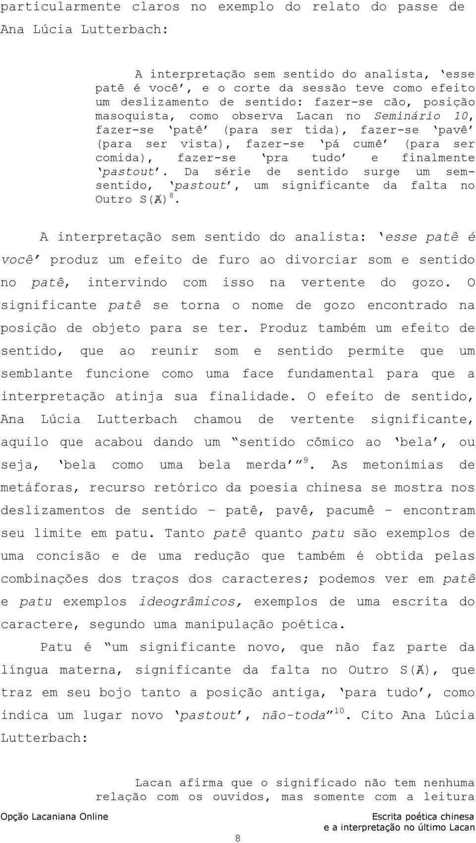 finalmente pastout. Da série de sentido surge um semsentido, pastout, um significante da falta no Outro S(Ⱥ) 8.