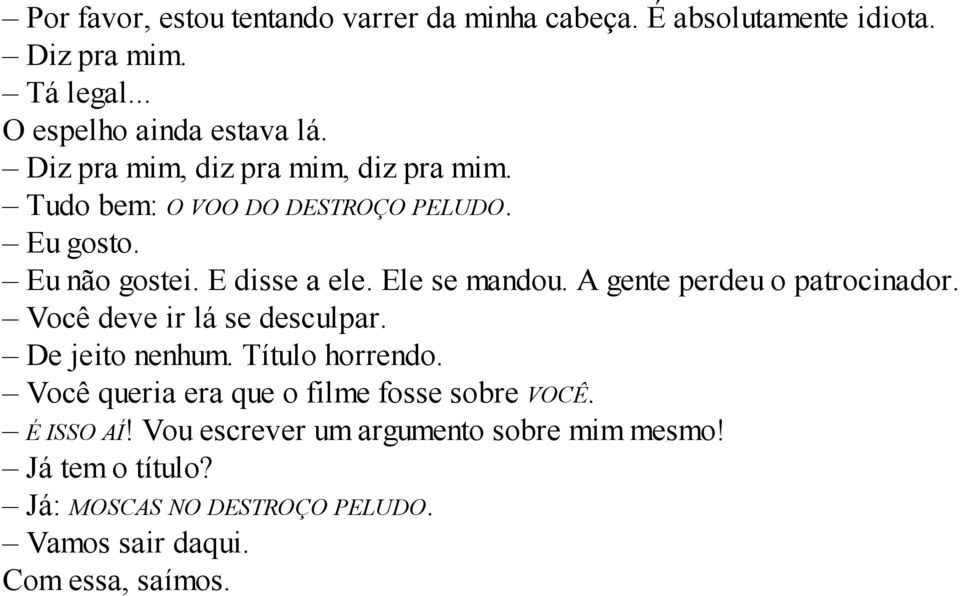 A gente perdeu o patrocinador. Você deve ir lá se desculpar. De jeito nenhum. Título horrendo.