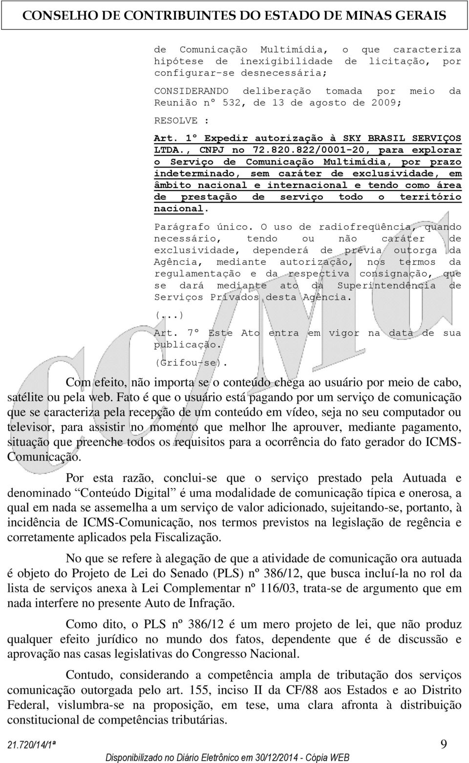 822/0001-20, para explorar o Serviço de Comunicação Multimídia, por prazo indeterminado, sem caráter de exclusividade, em âmbito nacional e internacional e tendo como área de prestação de serviço