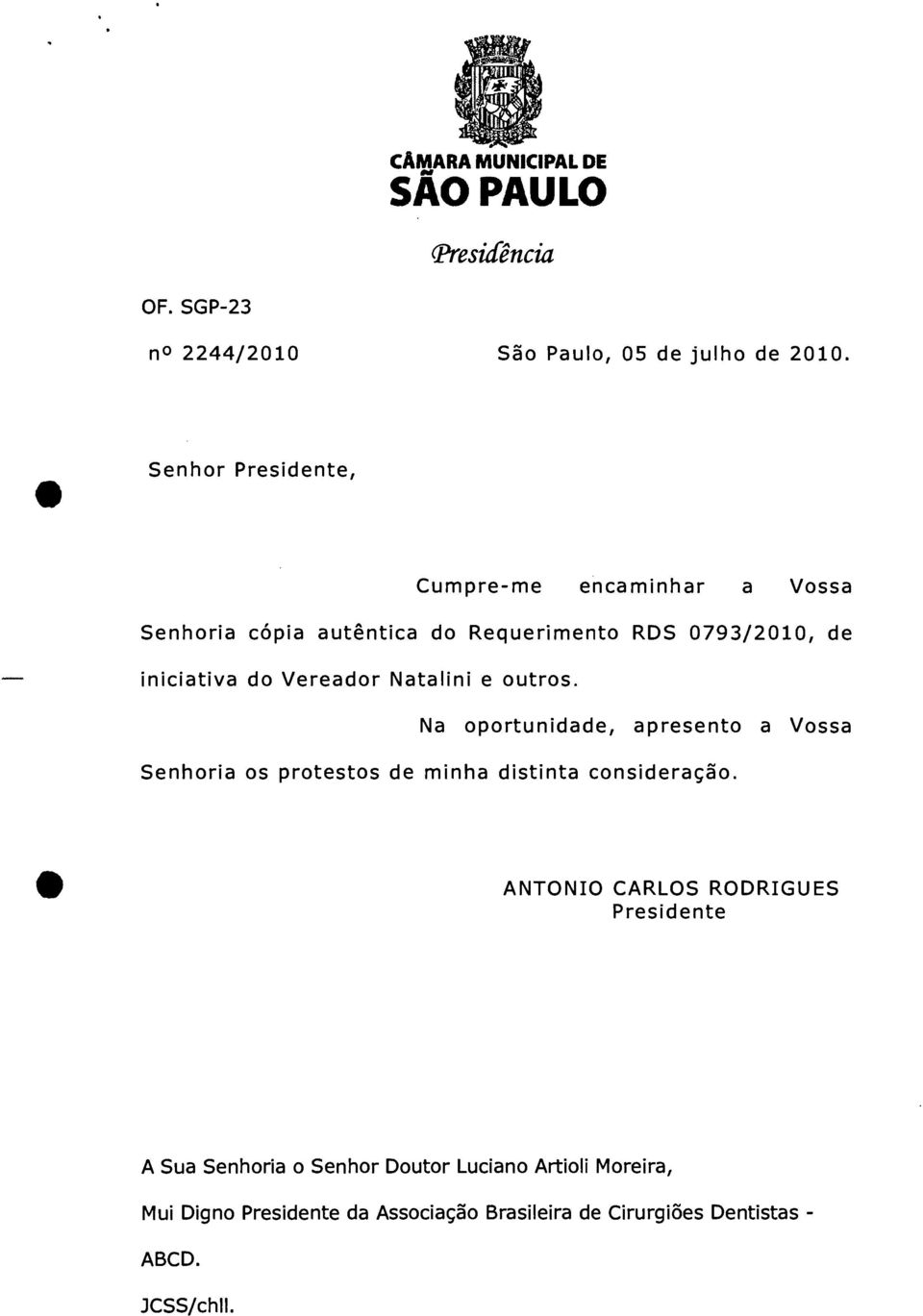 Vereador Natalini e outros. Na oportunidade, apresento a Vossa Senhoria os protestos de minha distinta consideração.