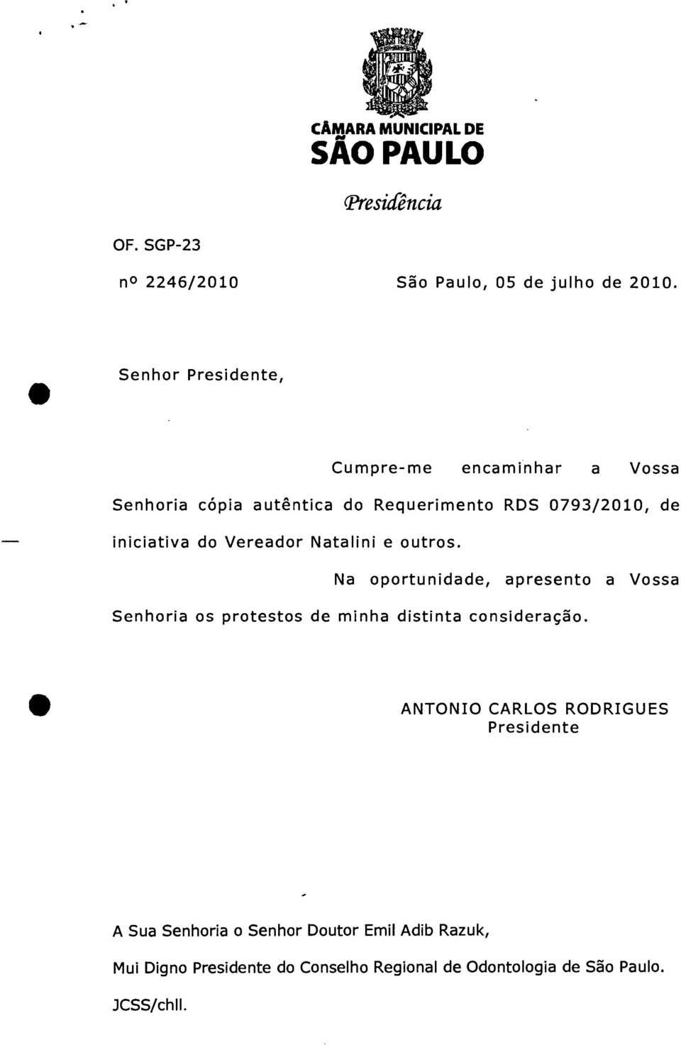 Vereador Natalini e outros. Na oportunidade, apresento a Vossa Senhoria os protestos de minha distinta consideração.