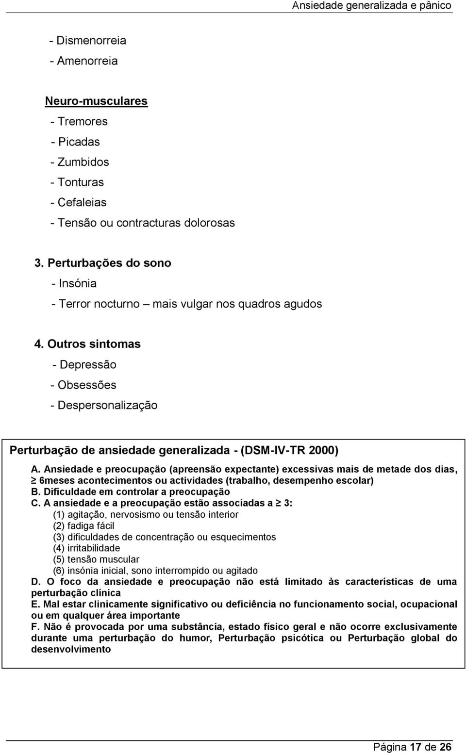 Outros sintomas - Depressão - Obsessões - Despersonalização Perturbação de ansiedade generalizada - (DSM-IV-TR 2000) A.