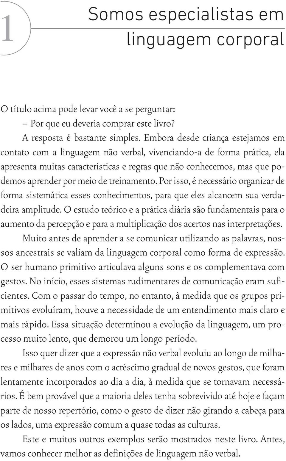 meio de treinamento. Por isso, é necessário organizar de forma sistemática esses conhecimentos, para que eles alcancem sua verdadeira amplitude.