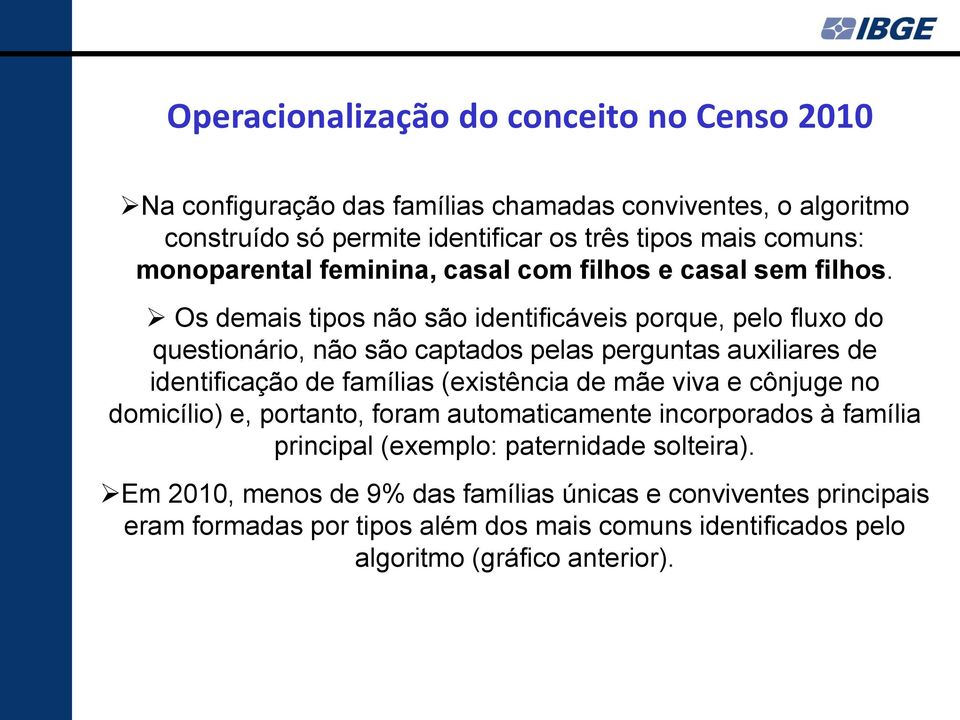 Os demais tipos não são identificáveis porque, pelo fluxo do questionário, não são captados pelas perguntas auxiliares de identificação de famílias (existência de mãe