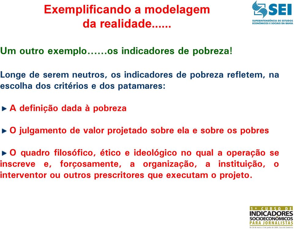 dada à pobreza O julgamento de valor projetado sobre ela e sobre os pobres O quadro filosófico, ético e