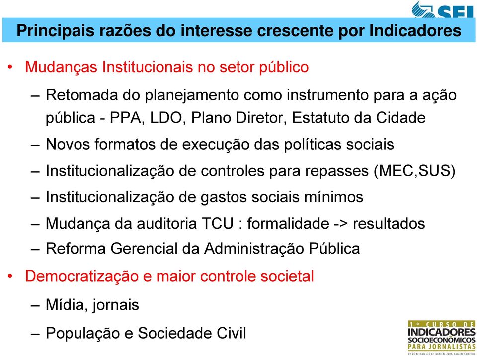 Institucionalização de controles para repasses (MEC,SUS) Institucionalização de gastos sociais mínimos Mudança da auditoria TCU :