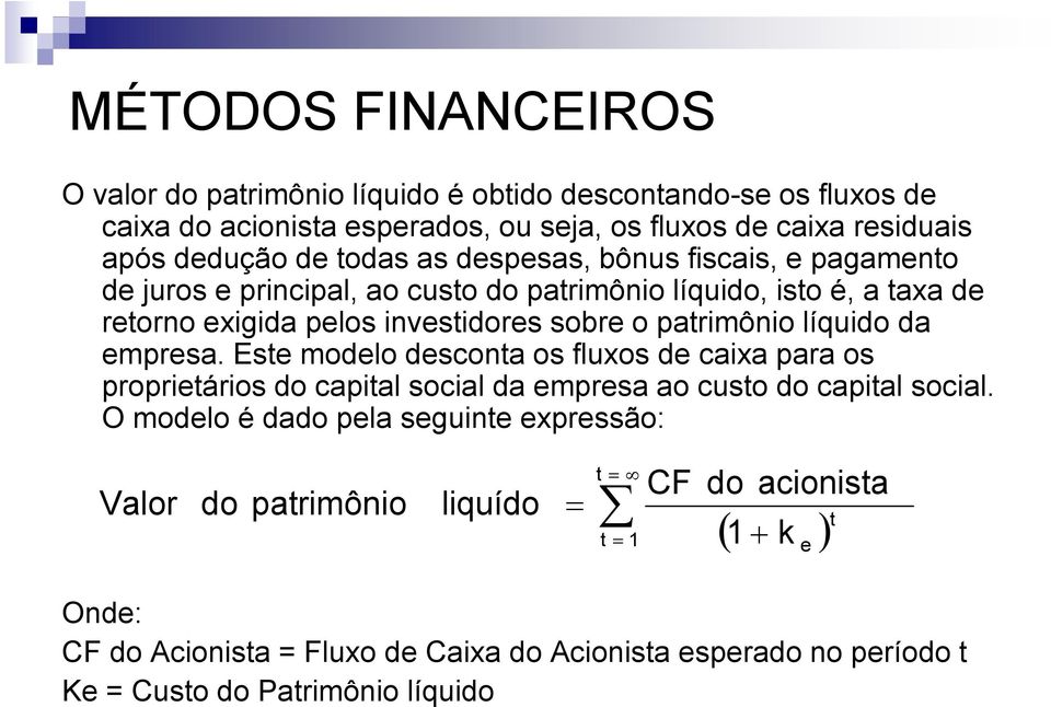 líquido da empresa. Este modelo desconta os fluxos de caixa para os proprietários do capital social da empresa ao custo do capital social.