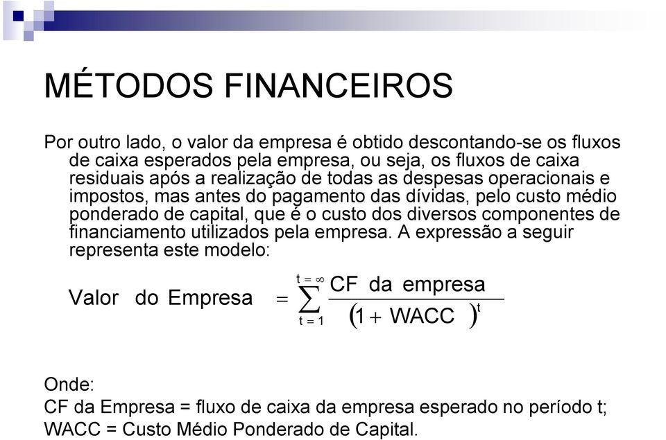 capital, que é o custo dos diversos componentes de financiamento utilizados pela empresa.