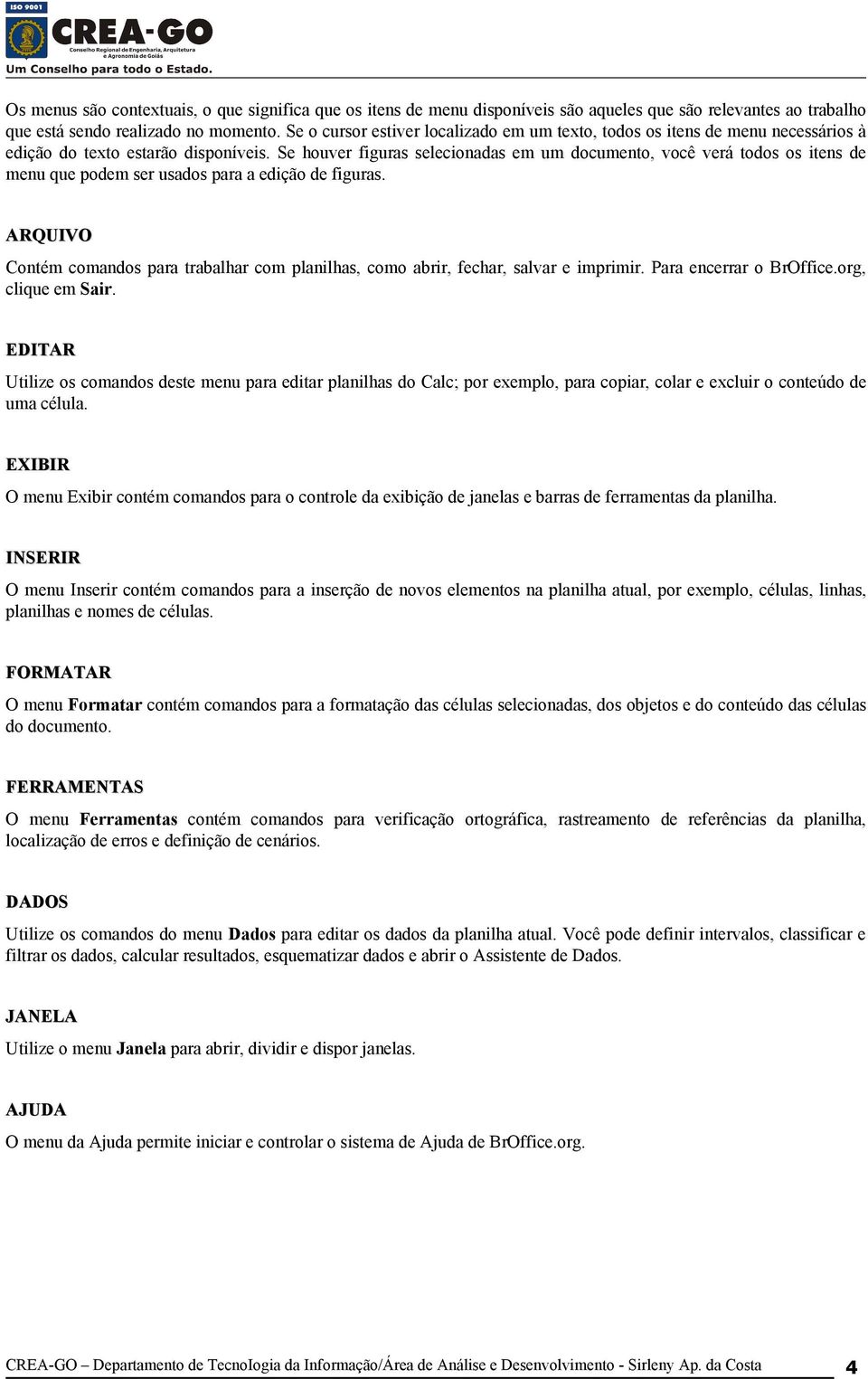 Se houver figuras selecionadas em um documento, você verá todos os itens de menu que podem ser usados para a edição de figuras.