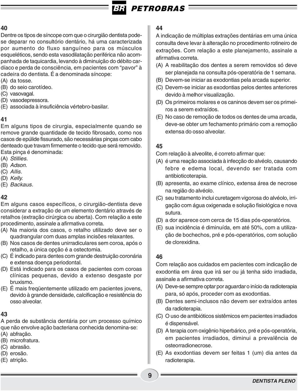 É a denominada síncope: (A) da tosse. (B) do seio carotídeo. (C) vasovagal. (D) vasodepressora. (E) associada à insuficiência vértebro-basilar.