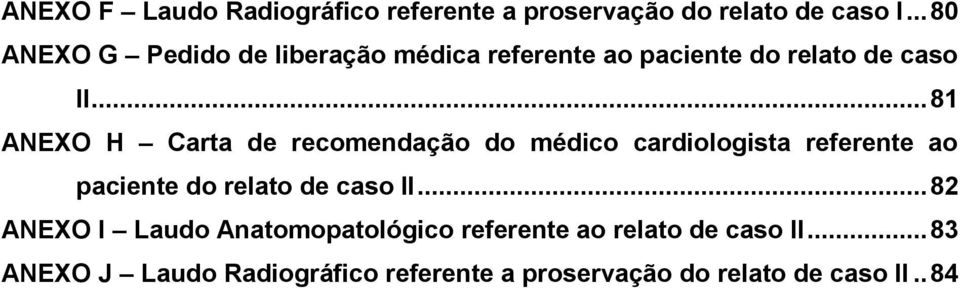 .. 81 ANEXO H Carta de recomendação do médico cardiologista referente ao paciente do relato de caso II.