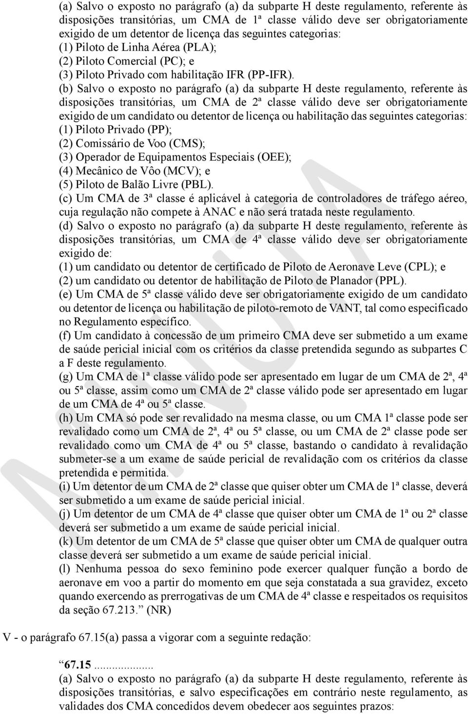 (b) Salvo o exposto no parágrafo (a) da subparte H deste regulamento, referente às disposições transitórias, um CMA de 2ª classe válido deve ser obrigatoriamente exigido de um candidato ou detentor