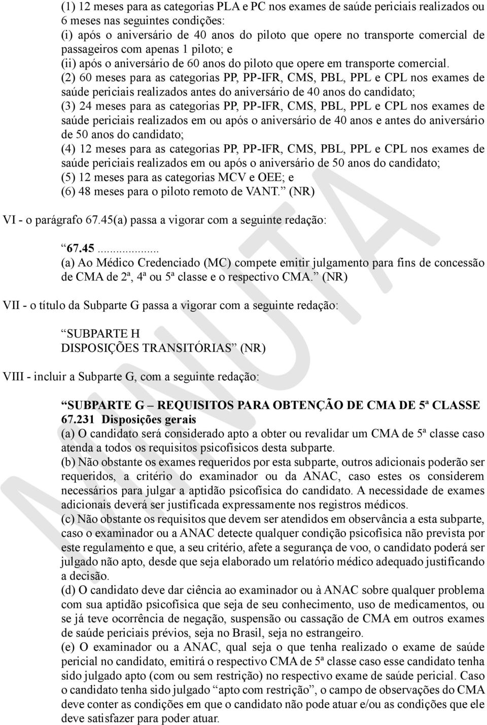 (2) 60 meses para as categorias PP, PP-IFR, CMS, PBL, PPL e CPL nos exames de saúde periciais realizados antes do aniversário de 40 anos do candidato; (3) 24 meses para as categorias PP, PP-IFR, CMS,