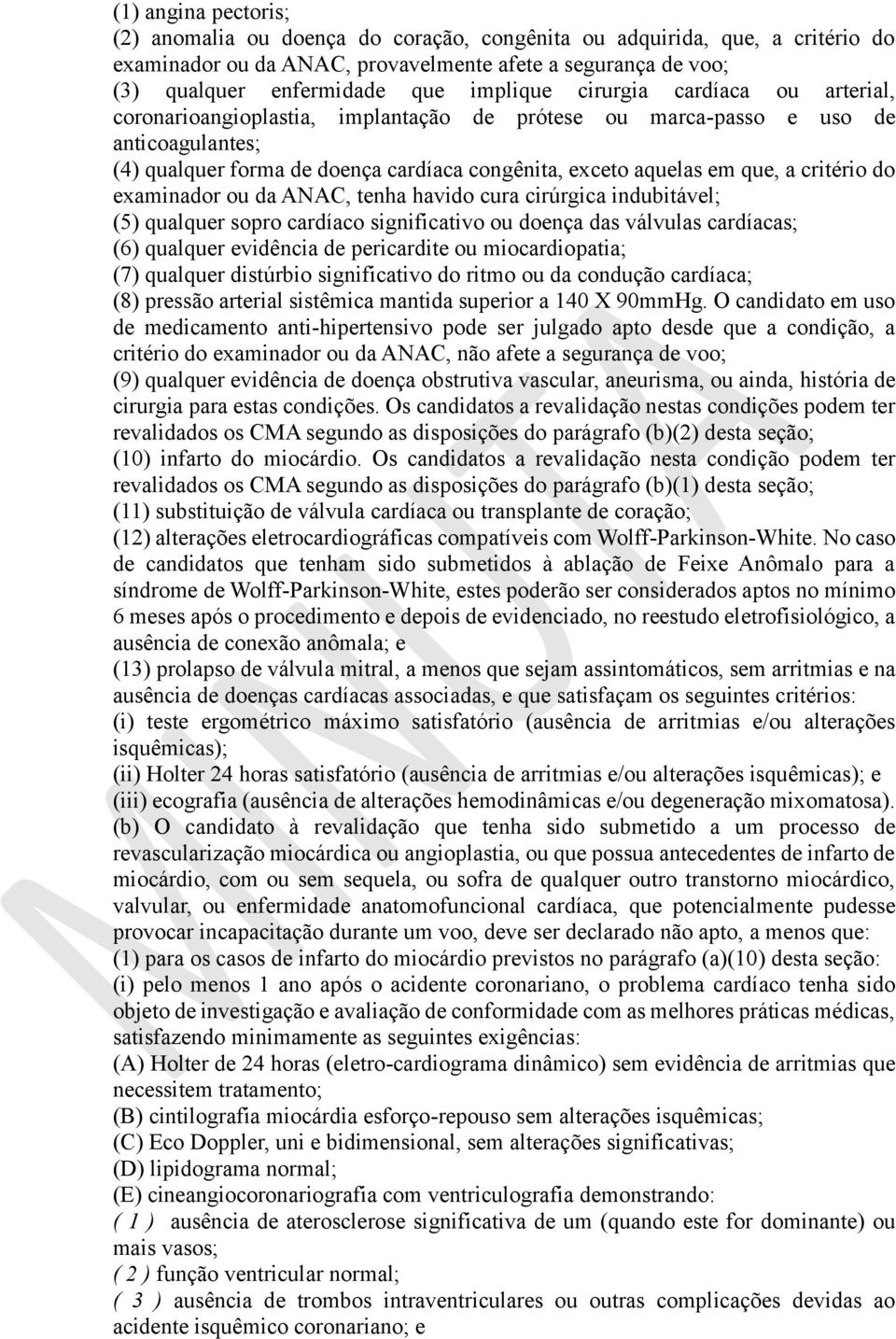 critério do examinador ou da ANAC, tenha havido cura cirúrgica indubitável; (5) qualquer sopro cardíaco significativo ou doença das válvulas cardíacas; (6) qualquer evidência de pericardite ou