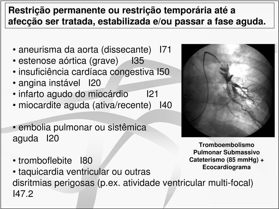 agudo do miocárdio I21 miocardite aguda (ativa/recente) I40 embolia pulmonar ou sistêmica aguda I20 tromboflebite I80 taquicardia