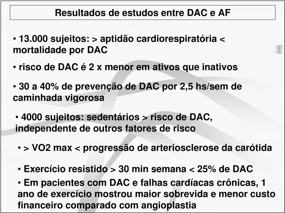 DAC por 2,5 hs/sem de caminhada vigorosa 4000 sujeitos: sedentários > risco de DAC, independente de outros fatores de risco > VO2 max <