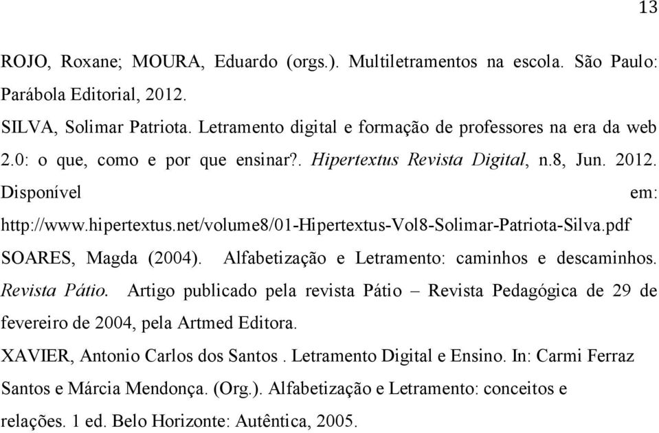 pdf SOARES, Magda (2004). Alfabetização e Letramento: caminhos e descaminhos. Revista Pátio.