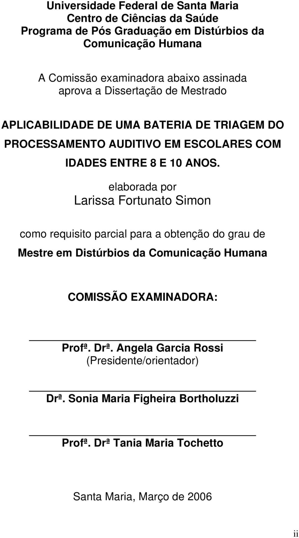 ANOS. elaborada por Larissa Fortunato Simon como requisito parcial para a obtenção do grau de Mestre em Distúrbios da Comunicação Humana COMISSÃO