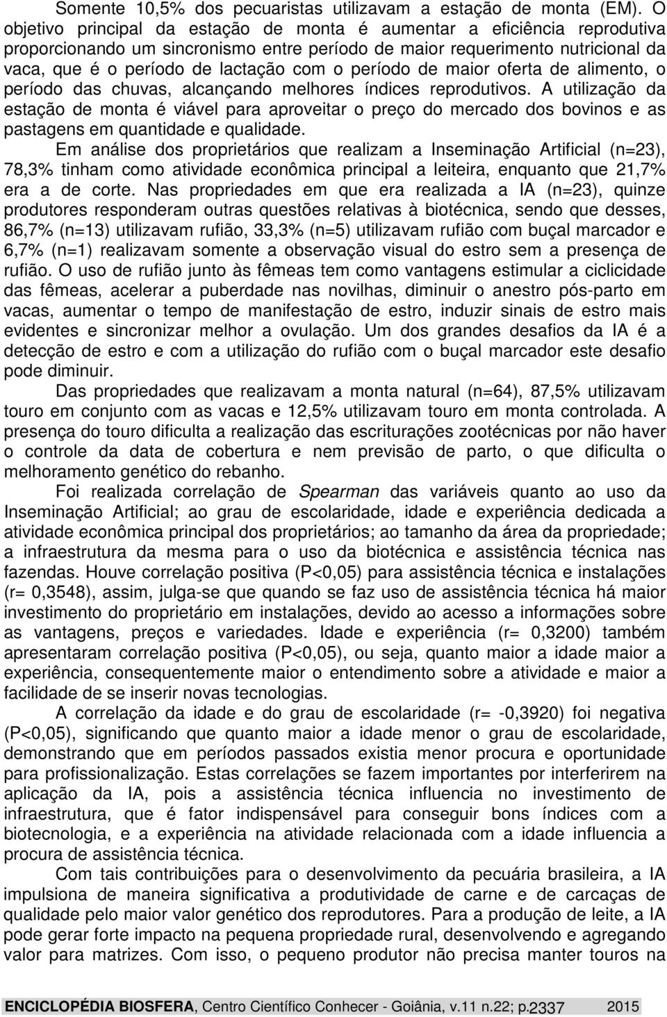 período de maior oferta de alimento, o período das chuvas, alcançando melhores índices reprodutivos.