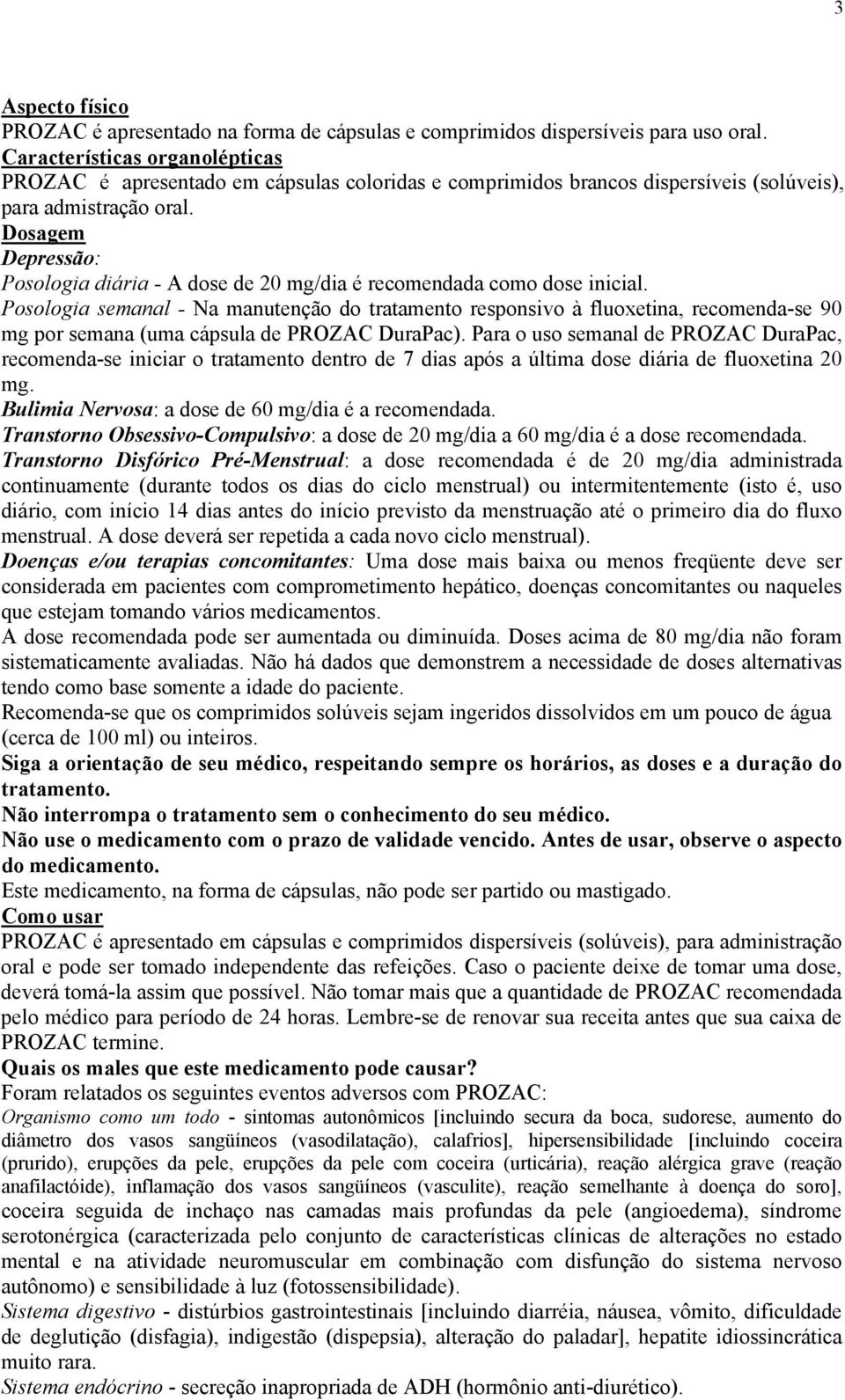 Dosagem Depressão: Posologia diária - A dose de 20 mg/dia é recomendada como dose inicial.